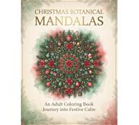 CHRISTMAS BOTANICAL MANDALAS: An Adult Coloring Book Journey into Festive Calm