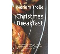 Christmas Breakfast: The cookbook with the tastiest recipes for the perfect Christmas start to the day