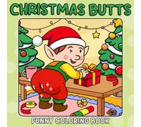 Christmas Butts Coloring Book: Playful Booty Coloring Pages with Chubby Animal Characters with Festive Rear View Humor Illustrations for Adults Holiday Relaxation