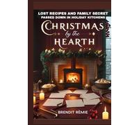 Christmas By the Hearth: Lost Recipes and Family Secret Passed Down in Holiday Kitchens