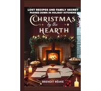 Christmas by the Hearth: Lost Recipes and Family Secret passed down in Holiday Kitchens