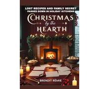 Christmas by the Hearth: Lost Recipes and Family Secret passed down in Holiday Kitchens (Christmas by the Hearth: Lost Recipes and Family Secret ... Holiday Kitchens (colored printed version))