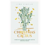 Christmas Cactus: Stories of Eccentricity and Family Lore for Ancestral Healing