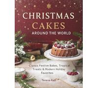 Christmas Cakes Around the World: Classic Festive Bakes, Tropical Treats & Modern Holiday Favorites