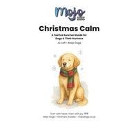 Christmas Calm: A Festive Survival Guide for Dogs & Their Humans (Mojo Dogs Training Essentials Series)