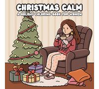 Christmas Calm: A Holiday Coloring Book for Women: Relaxing Christmas-Themed Coloring Pages for Stress Relief & Mindfulness