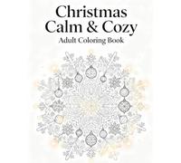 Christmas Calm & Cozy Adult Coloring Book: Mandala-Style Holiday Designs for Stress Relief, Mindfulness & Relaxation
