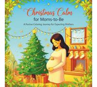 Christmas Calm for Moms-to-Be: A Festive Coloring Journey for Expecting Mothers