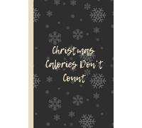 Christmas Calories Don’t Count: Funny 6x9 Lined Notebook - Perfect Holiday Gag Gift for Foodies