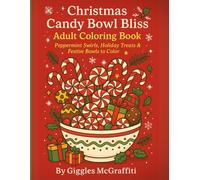 Christmas Candy Bowl Bliss Adult Coloring Book: Peppermint Swirls, Holiday Treats & Festive Bowls to Color