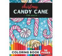 Christmas Candy Cane Coloring Book for Adults: 50 coloring pages - festive candy canes to color and relax (Adult Coloring Books: Fun & Relaxing)