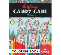 Christmas Candy Cane Coloring Book for Boys: 50 coloring pages - sweet candy canes to color and enjoy (Coloring Books for Boys: Fun and Creative)
