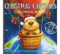Christmas Capybara Coloring Book: 30 Festive and Travel Inspired Coloring Pages from Around the World For Curious Kids Ages 4-9 (Adventures of Capybara Learn, Travel & Color)