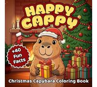 Christmas Capybara Coloring Book: 40 Cozy Capybara Coloring Pages with Fun Facts Bold and Easy Holiday Illustrations for Kids and Adults from Happy Cappy Series