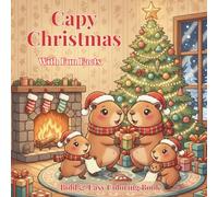 Christmas Capybara Coloring Book: 50+ Cute Capybara Coloring Pages with Fun Facts | Bold and Easy Xmas Illustrations for Kids and Adults (Keep Calm and Capy On: The Ultimate Capybara Coloring Series)
