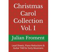 Christmas Carol Collection Vol. I: Lead Sheets, Piano Reductions & Guitar TAB for Early Musicians: 1