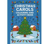 Christmas Carol Colouring Book: Festive Pages, Lyrics & Activities: Holiday Illustrations, Lyrics, Patterns, and Activities for Adults