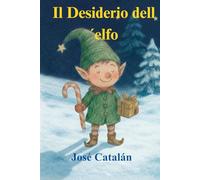 CHRISTMAS CAROL: Il desiderio dell'elfo (versione italiana): Una storia che vi farà riflettere sul vero significato del Natale. Per bambini dai 6 anni in su.