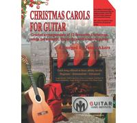 Christmas Carols For Guitar: Graded arrangements of 12 favourite Christmas songs for acoustic, fingerstyle and classical guitar (Christmas Carol guitar arrangements and songs)