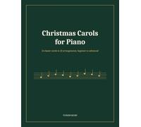Christmas Carols for Piano: 14 Classic Carols in 22 Arrangements, Beginner to Advanced, with Practice Notes