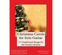 Christmas Carols for Solo Guitar: 25 Traditional Songs for the Festive Season