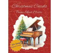 Christmas Carols Piano Sheet Music: Easy Letter-Note Christmas Carols for Piano: Classic, Beginner-Friendly for All Ages