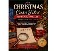 Christmas Case Files:150 Logic Puzzles 100 Medium and 50 Hard: A Festive Collection of Logical Puzzles to Challenge Your Mind This Christmas