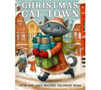 Christmas Cat Town Coloring Book: Old-Fashioned Village Coloring Pages Featuring Snowy Streets, Cozy Houses, Vintage Winter Charm, and Relaxing Seasonal Scenes for Teens & Adults