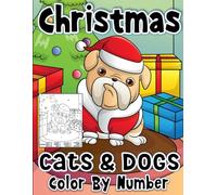 Christmas Cats And Dogs Color By Number: A Funny Holiday Pets Coloring Book With Guide Numbers For Kids.