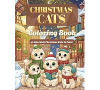 Christmas Cats Coloring Book - Cute & Cozy Holiday Cats for Relaxation and Fun: Perfect christmas gift for Cat lovers