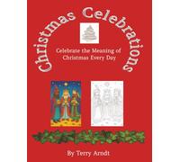 Christmas Celebrations: Celebrate the Meaning of Christmas Every Day