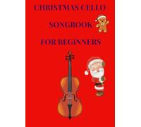christmas cello songbook for beginners: Easy cello solos songbook arranged for beginners