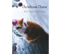 Christmas Chaos - My Crazy Cat Journal: Funny Christmas Notebook for Cat Lovers, Notes, Ideas and Holiday Memories
