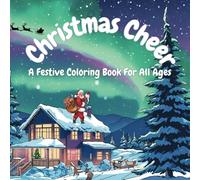 Christmas Cheer: A Festive Coloring Book For All Ages