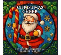 Christmas Cheer : A Stained Glass Christmas Coloring Journey: A Stained Glass Christmas Coloring Book For Kids, Teens and Adults. Featuring Stained ... Pages for Relaxation and Stress Relief
