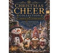 Christmas Cheer Collection: A Premium Adult Coloring Book Featuring 60 Enchanting Snowman and Christmas Gnome Illustrations for Cozy Winter Scenes, Festive Holiday Fun, and Magical Christmas Cheer
