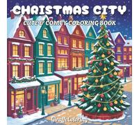 Christmas City Coloring Book: 40 Festive and Whimsical Christmas Coloring Pages Featuring Snowy Streets, Shops, Trees, Lights, Cars, and Cozy Winter ... and Teens (Jolly Seasons Coloring Series)