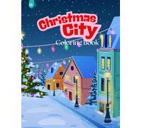 Christmas City Coloring Book: A Festive Collection of Cozy Winter Town Scenes to Color and Enjoy