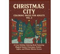 Christmas City Coloring Pages for Adults - Vol. 2: A Cozy Holiday Coloring Book Featuring Magical Snowy Cityscapes, Festive Lights, and Winter Market Scenes