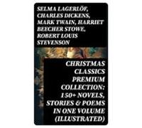 Christmas Classics Premium Collection: 150+ Novels Stories & Poems