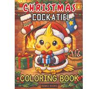 Christmas Cockatiel Coloring Book: Festive Holiday Birds in Santa Hats, Ornaments, Wreaths, Stockings, Snowy Branches, Cozy Perches, Winter Lights, Cheerful Scenes to Color