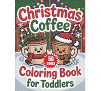 Christmas Coffee Coloring Book Toddler: A Cozy Winter Holiday Activity Gift for Kids Ages 1-3, 2-4 | Featuring Big and Easy Hot Cocoa Mugs, Gingerbread Cookies, Festive Cupcakes, and Sweet Treats