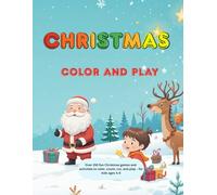 CHRISTMAS COLOR AND PLAY: Over 250 fun Christmas games and activities to color, count, cut and play - for kids ages 4-8