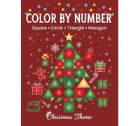 Christmas Color by Number: 100 Festive Puzzles with Squares, Circles, Triangles & Hexagons for Adults, Teens, and Kids to Relax and Create Magical Christmas Art (Themed Color by Number Book Series)