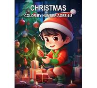 Christmas Color By Number Ages 4-8: Fun Holiday Coloring Book for Kids with Santa Claus, Reindeer, Snowmen, and More Festive Scenes!
