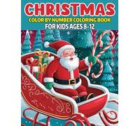 Christmas Color By Number Coloring Book For Kids Ages 8-12: Fun And Challenging Holiday-themed Color By Number Activities To Boost Focus And Creativity In Kids Ages 8 To 12"