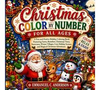 Christmas Color by Number for All Ages: A Fun and Festive Holiday Coloring Book Featuring Santa, Reindeer, Christmas Trees, Snowmen, Winter Villages, ... Scenes, and Magical Christmas Adventures