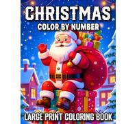 Christmas Color By Number Large Print Coloring Book: New 2025 Large Print Color By Number Christmas Book for Adults Santa Claus, Gingerbread Houses, Christmas Trees, Cute Teddy Bears & Festive Designs