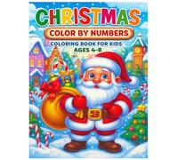 Christmas Color By Numbers Coloring Book for Kids Ages 4-8: Easy and Fun Christmas-Themed Color By Number Pages Featuring Santa, Reindeer, Snowmen, ... Activity Book for Boys and Girls Ages 4-8.