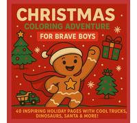 Christmas Coloring Adventure for Brave Boys: 40 Inspiring Holiday Pages with Cool Trucks, Dinosaurs, Santa & More!